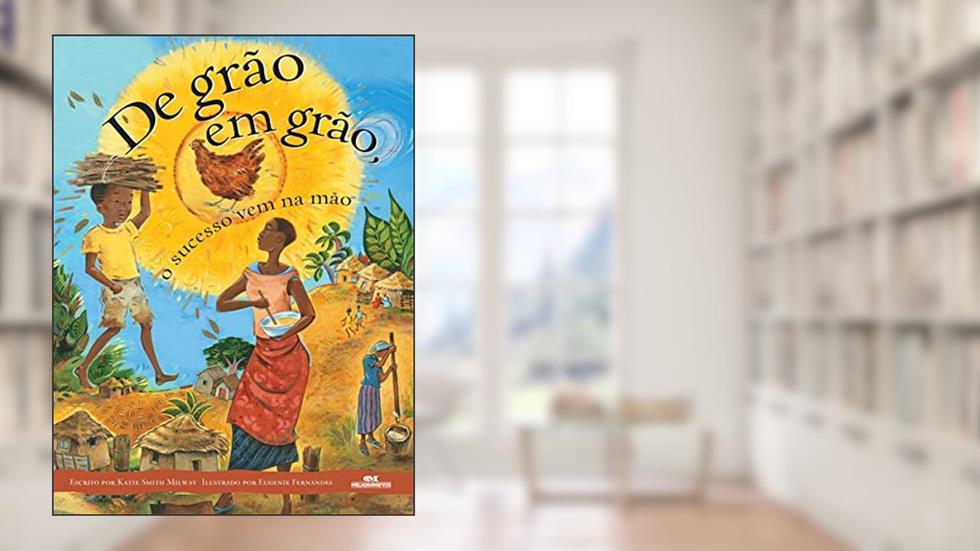 De grão em grão, o sucesso vem na mão, do autor Katie Smith Milway