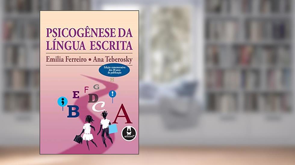 Psicogênese da Língua Escrita, do autor Emilia Ferreiro