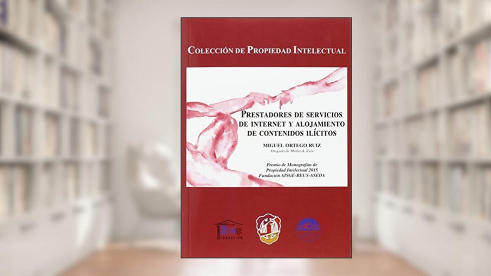 Prestadores de servicios de internet y alojamiento de contenidos ilícitos, do autor Miguel Ortego Ruiz