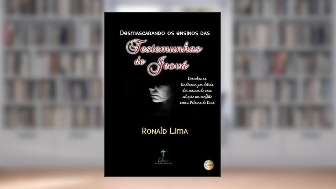 Desmascarando os Ensinos das Testemunhas de Jeova, do autor Ronald Lima