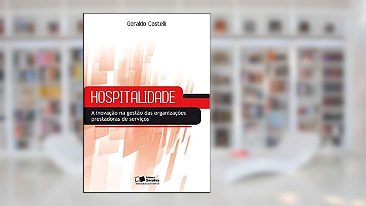 Hospitalidade: A inovação na gestão das organizações prestadoras de serviços, do autor Geraldo Castelli