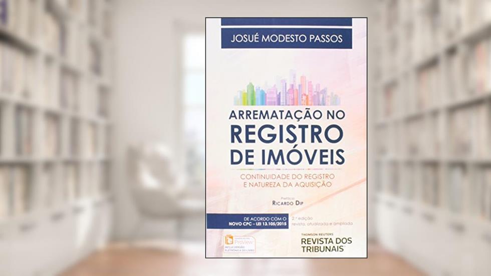 A Arrematação no Registro de Imóveis. Continuidade do Registro e Natureza da Aquisição, do autor Josué Modesto Passos