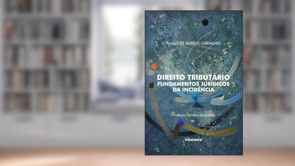 Direito Tributário: Fundamentos Jurídicos da Incidência, do autor Paulo de Barros Carvalho