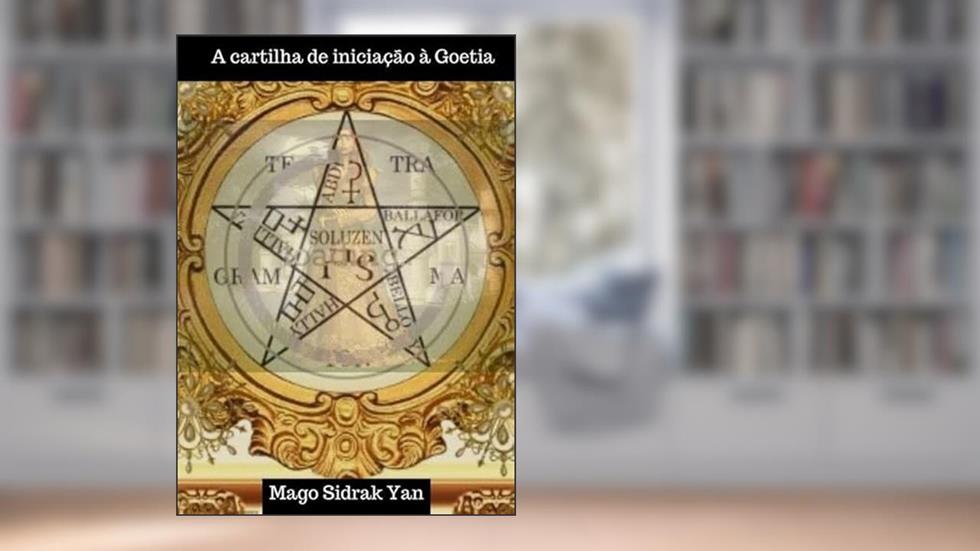 A Cartilha de Iniciacao a Goetia, do autor Adaptação Mago Sidrak Yan