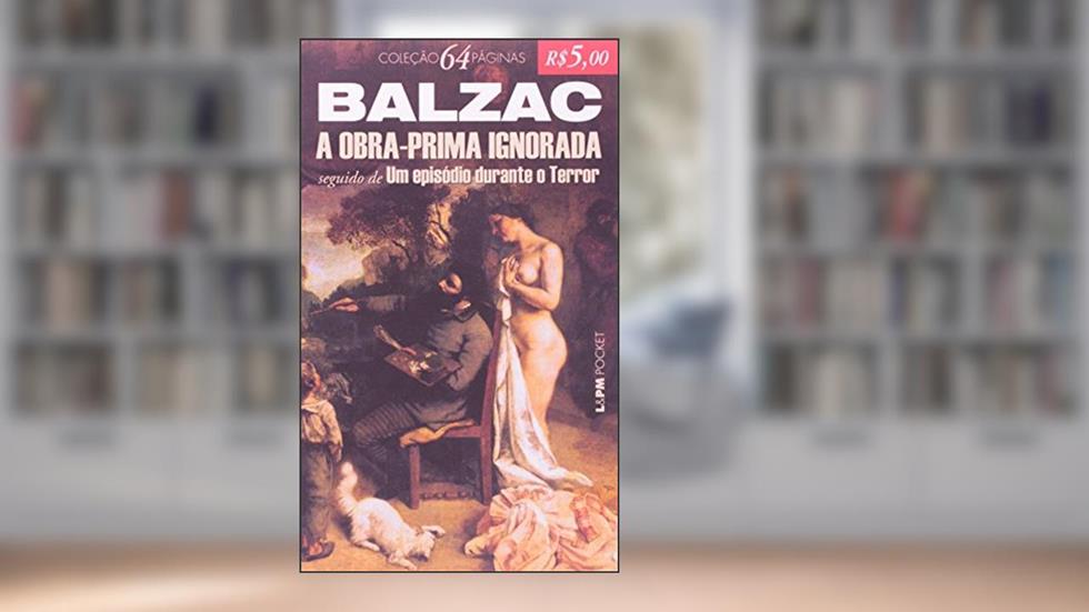 A Obra-Prima Ignorada - Coleção L&PM Pocket 64 Páginas, do autor Honoré de Balzac