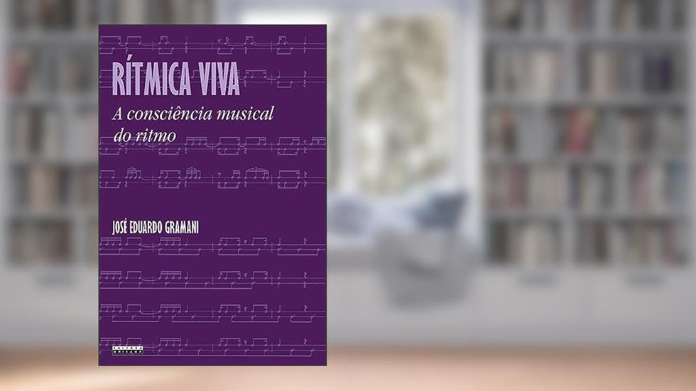 Rítmica viva: A consciência musical do ritmo, do autor José Eduardo Gramani