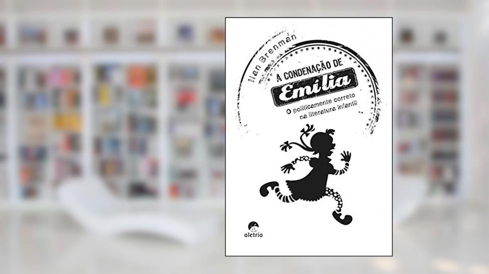 A Condenação de Emília: O Politicamente Correto na Literatura Infantil, do autor Ilan Brenman