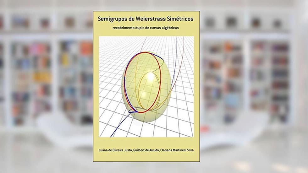 Semigrupos De Weierstrass Simétricos, do autor Luana De Oliveira Justo; Guilbert De Arruda; Clariana Martinelli Silva