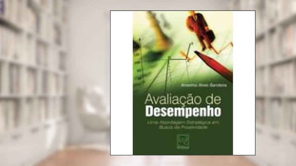 Avaliação de Desempenho. Uma Abordagem Estratégica Em Busca da Proatividade, do autor Anselmo Alves Bandeira