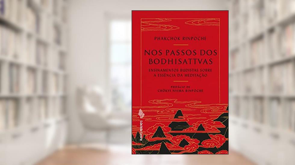 Nos passos dos bodhisattvas: Ensinamentos budistas sobre a essência da meditação, do autor Phakchok Rinpoche