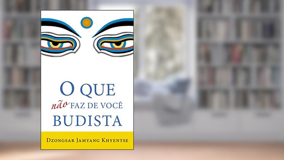 O que não Faz de Você Budista, do autor Dzongsar Jamyang Khyentse; manoel Vidal