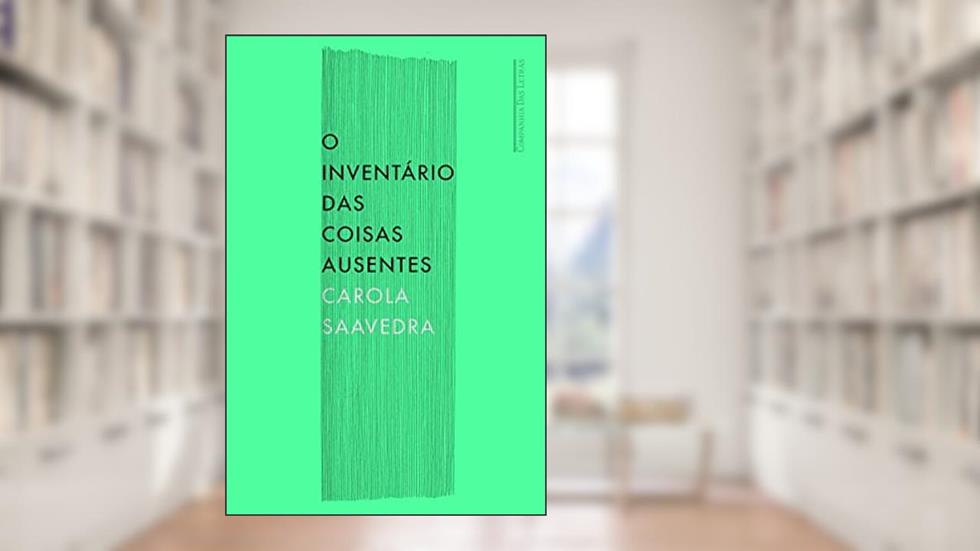 O inventário das coisas ausentes, do autor Carola Saavedra