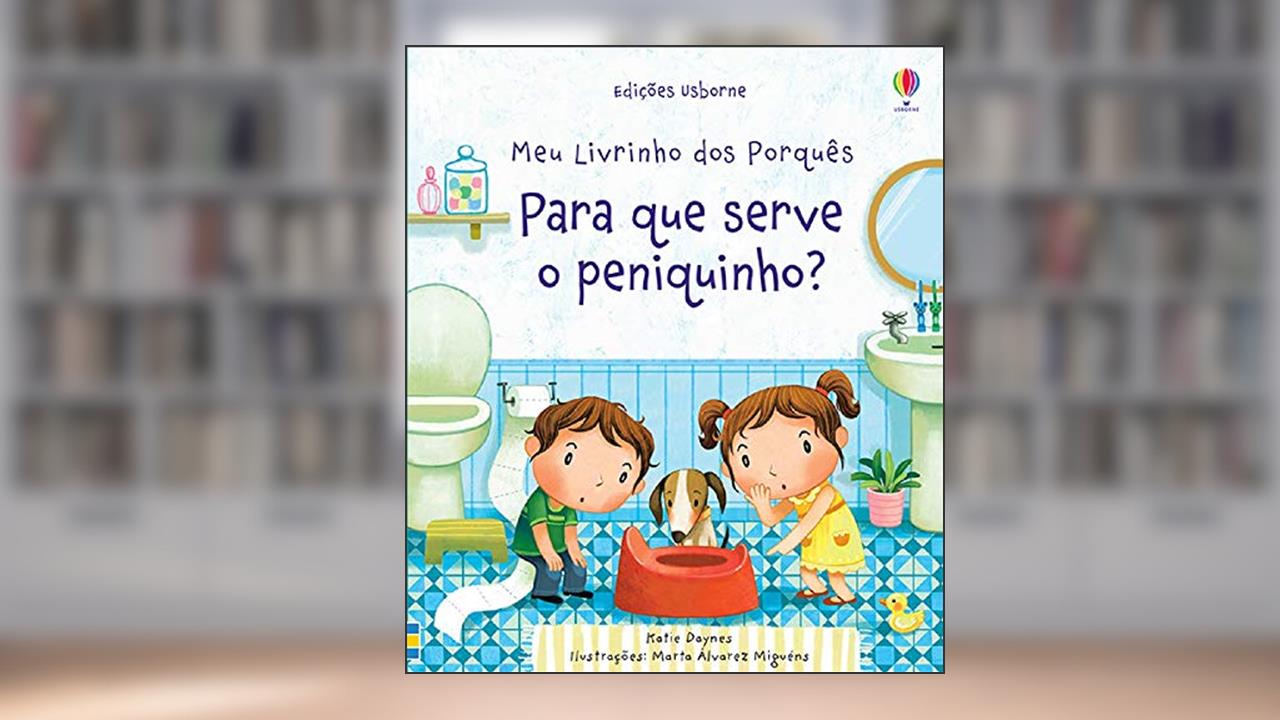 Capa de Para que serve o peniquinho? meu livrinho dos porquês, do autor Katie Daynes