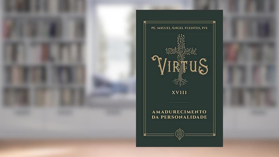 Virtus Xviii - Amadurecimento Da Personalidade, do autor Pe. Miguel Ángel Fuentes