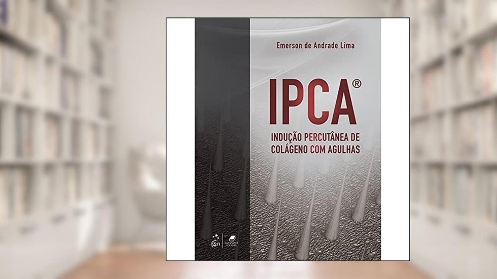 IPCA® - Indução Percutânea de Colágeno com Agulhas, do autor Emerson de Andrade Lima