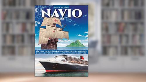 Capa de Guia a história - Navio: Navegue na história do transporte que há milhares de anos conduz o ser humano na busca pelo futuro, do autor On Line Editora