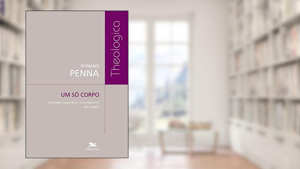 Um só corpo: Laicidade e sacerdócio no cristianismo das origens, do autor Romano Penna