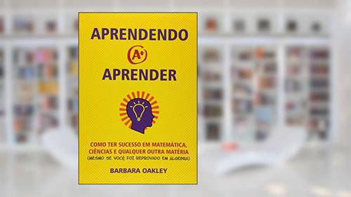 Capa de Aprendendo a Aprender. Como Ter Sucesso em Matemática, Ciências e Qualquer Outra Matéria, do autor Barbara Oakley