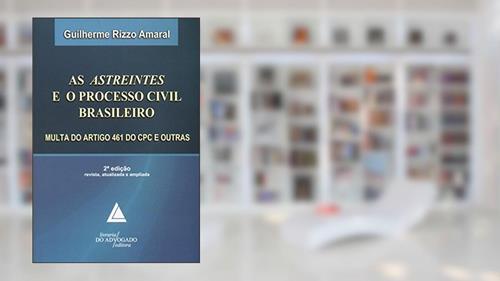 Capa de As Astreintes E O Processo Civil Brasileiro: Multa Do Artigo 461 Do CPC E Outras, do autor Guilherme Rizzo Amaral