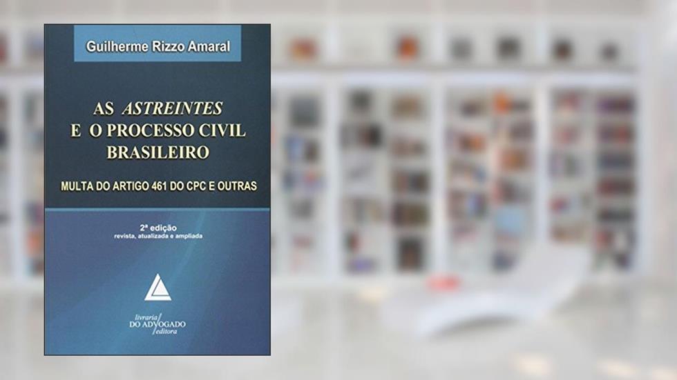 As Astreintes E O Processo Civil Brasileiro: Multa Do Artigo 461 Do CPC E Outras, do autor Guilherme Rizzo Amaral