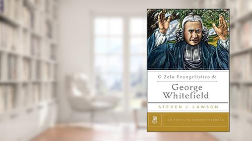Capa de O zelo Evangelístico de George Whitefield: Um perfil de Homens Piedosos, do autor Steven J. Lawson