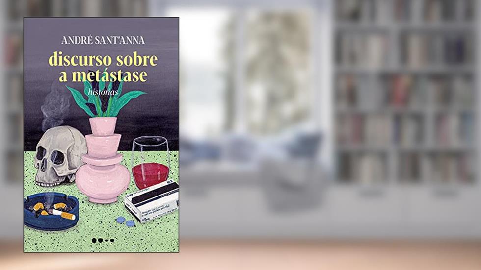 Discurso sobre a metástase, do autor André Sant'Anna