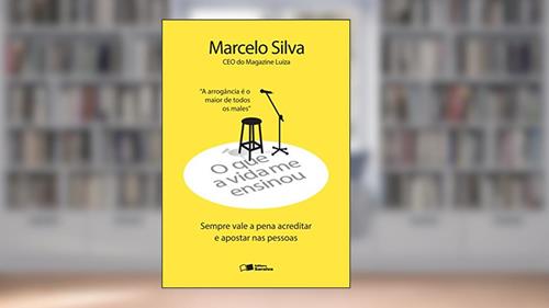 Capa de O que a vida me ensinou: Marcelo silva: Sempre vale a pena acreditar e apostar nas pessoas, do autor Marcelo Silva
