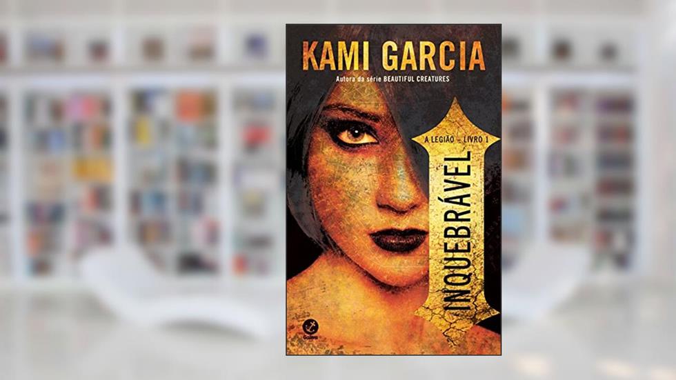 Inquebrável (Vol. 1 A Legião), do autor Kami Garcia