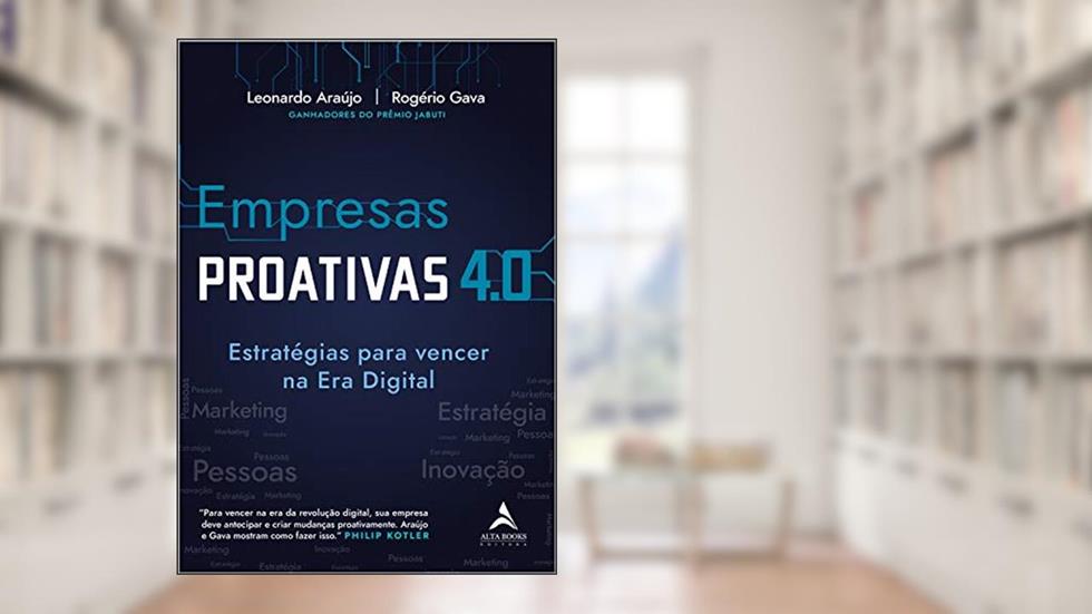 Empresas Proativas 4.0: Estratégias Para Vencer na era Digital, do autor Leonardo Araújo; Rogério Gava