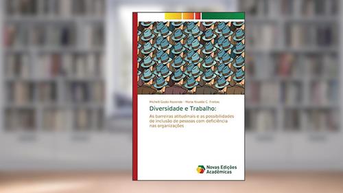 Capa de Diversidade e Trabalho: As barreiras atitudinais e as possibilidades de inclusão de pessoas com deficiência nas organizações, do autor Michelli Godoi Rezende; Maria Nivalda C Freitas