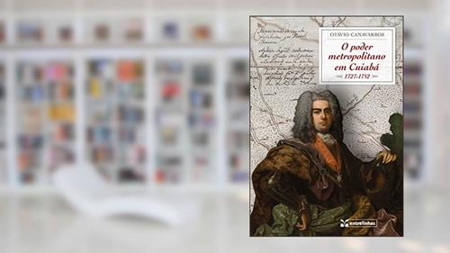 Capa de O Poder Metropolitano em Cuiabá (1727-1752), do autor Otávio Canavarros