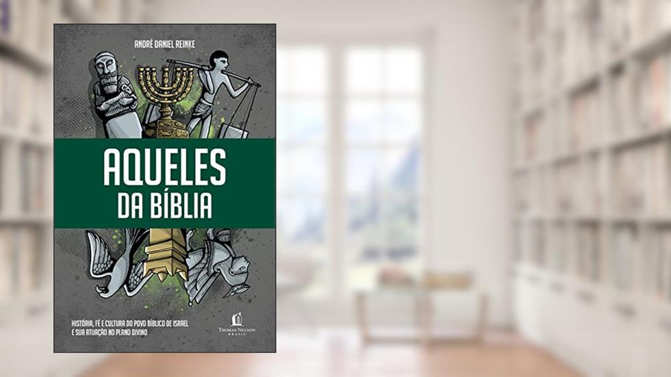 Aqueles da Bíblia: História, fé e cultura do povo bíblico de Israel e sua atuação no plano divino, do autor André Daniel Reinke