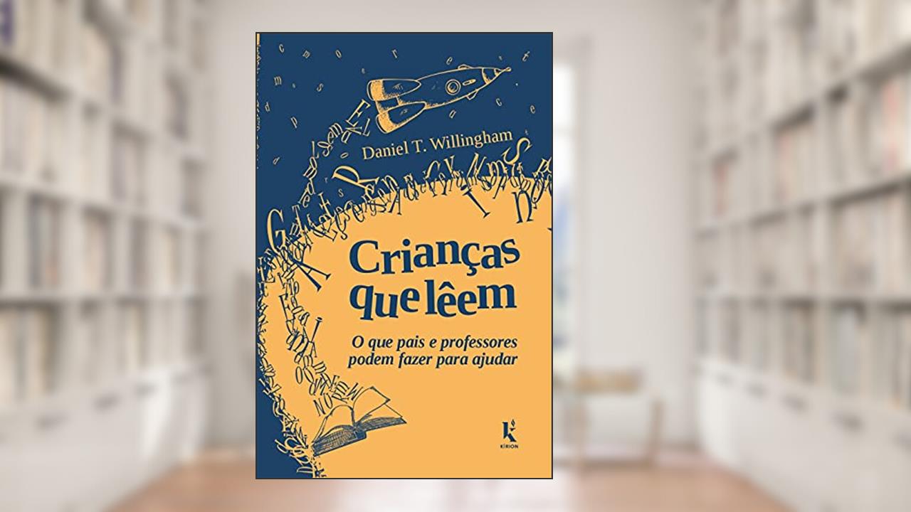 Crianças Que Lêem: O Que Pais E Professores Podem Fazer Para Ajudar, do autor Daniel T. Willingham