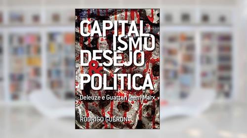 Capa de Capitalismo, Desejo E Política. Deleuze E Guattari Leem Marx, do autor Rodrigo Guéron