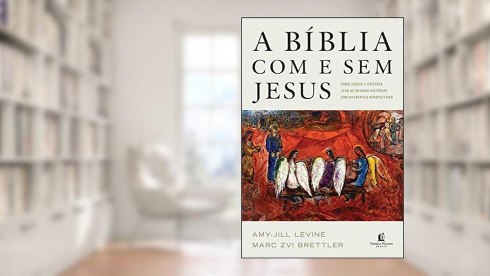 A Bíblia com e sem Jesus: Como judeus e cristãos leem as mesmas histórias com diferentes perspectivas, do autor Amy Jill; Marc Levine; Brettler