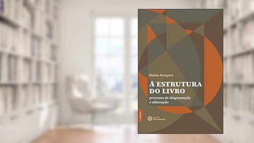 Capa de A estrutura do livro: Processos de diagramação e editoração, do autor Matias Peruyera