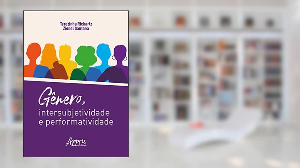 Gênero, Intersubjetividade e Performatividade, do autor Terezinha Richartz; Zionel Santana