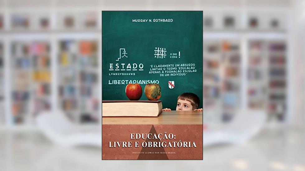 Educação: Livre e obrigatória, do autor Murray N. Rothbard