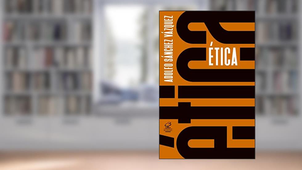 Ética, do autor Adolfo Sánchez Vázquez