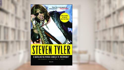 Capa de O barulho na minha cabeça te incomoda?: Uma memória feita de rock´n´roll, do autor David Dalton; Steven Tyler
