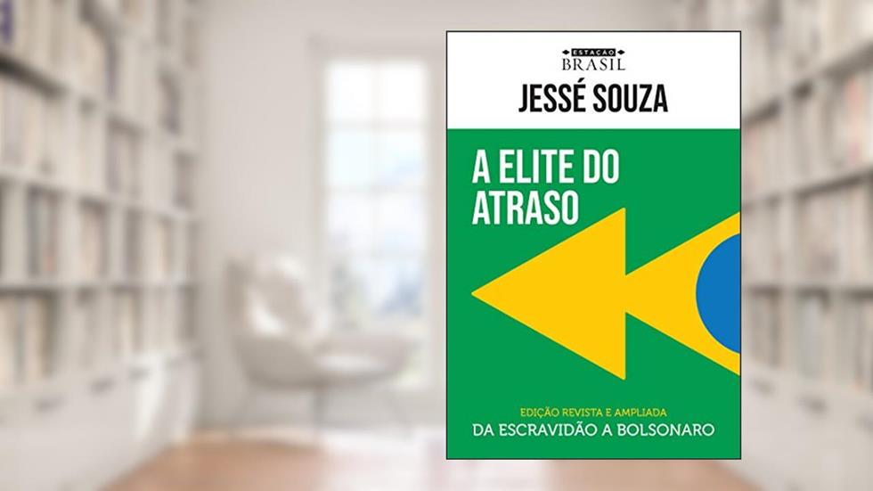 A elite do atraso: Da escravidão a Bolsonaro, do autor Jessé Souza