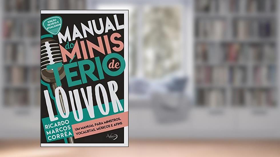 Manual do ministério de louvor: um manual para ministros, vocalistas, músicos e afins, do autor Ricardo Marcos Corrêa