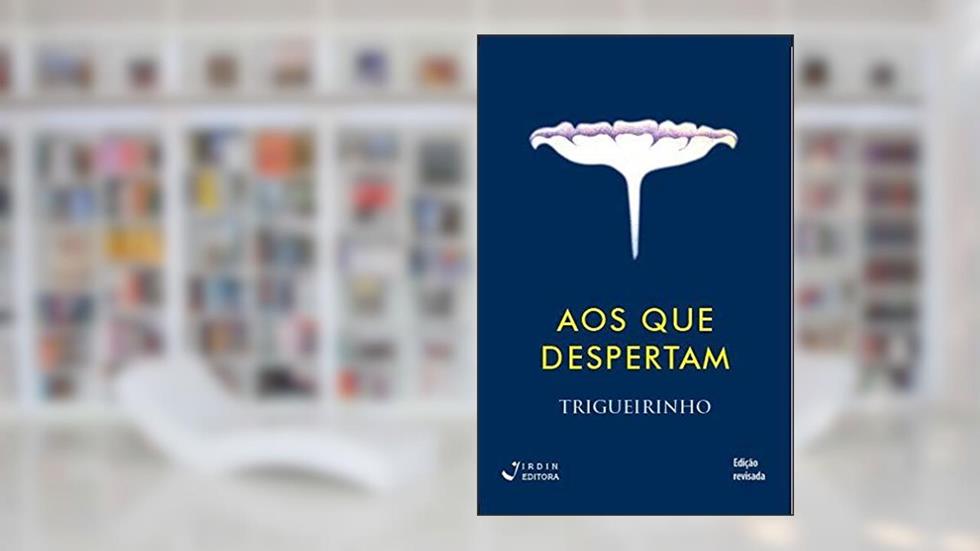 Aos que Despertam, do autor José Trigueirinho Netto
