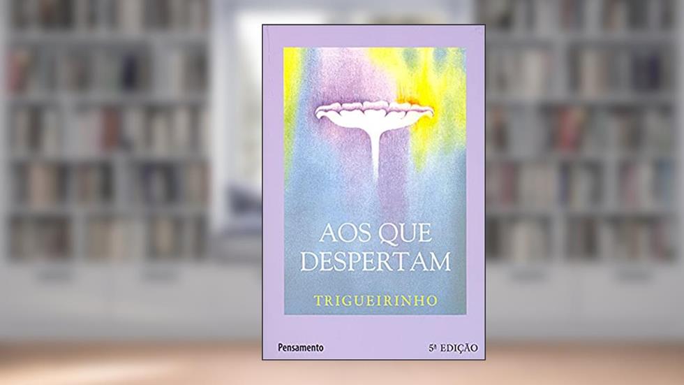 Aos que Despertam, do autor Trigueirinho