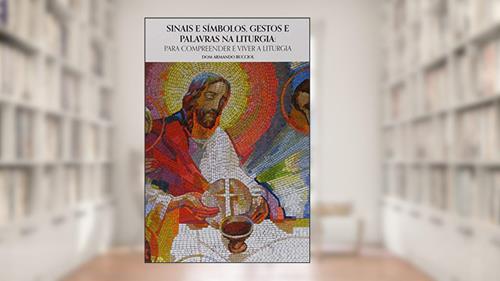 Capa de Sinais e Símbolos Gestos e Palavras na Liturgia, do autor Armando Bucciol