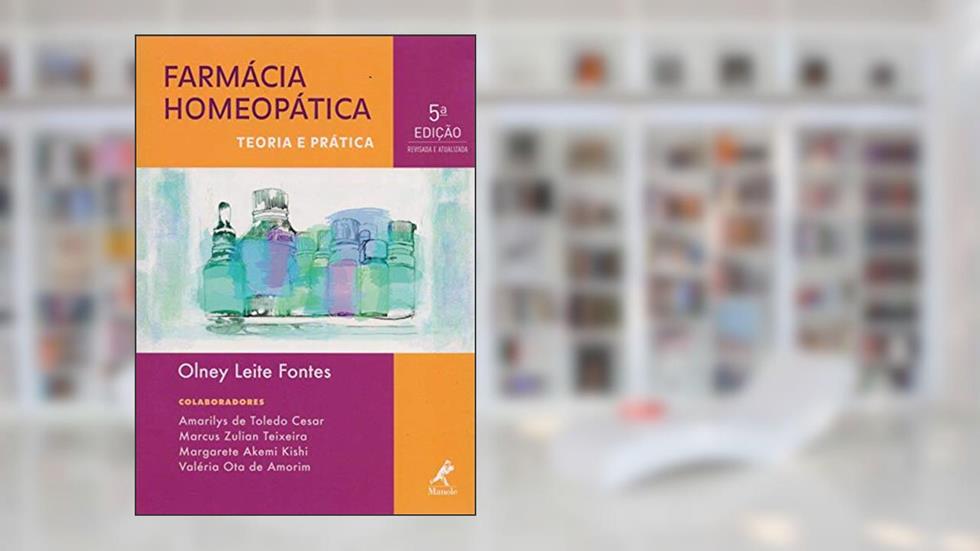 Farmácia homeopática: Teoria e prática, do autor Olney Leite Fontes