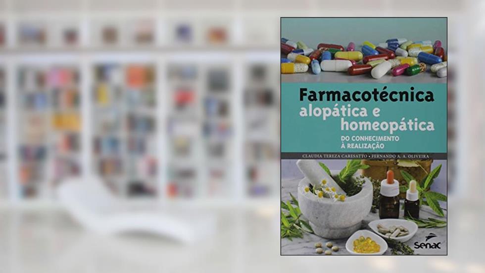 Farmacotécnica alopática e homeopática: do conhecimento à realização, do autor Claudia Tereza Caresatto; Fernando Antônio Antunes de Oliveira