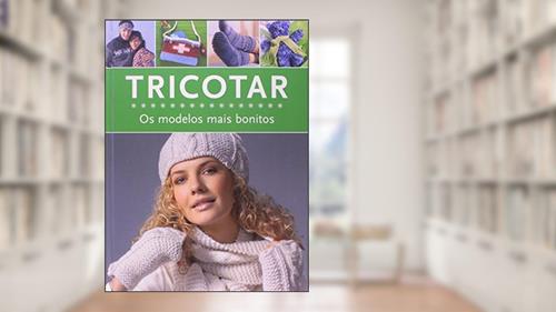 Capa de Tricotar - os Modelos Mais Bonitos, do autor Helene Weinold