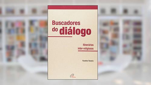 Capa de Buscadores do diálogo: Itinerários inter-religiosos, do autor Faustino Luis Couto Teixeira