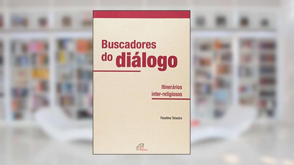 Buscadores do diálogo: Itinerários inter-religiosos, do autor Faustino Luis Couto Teixeira